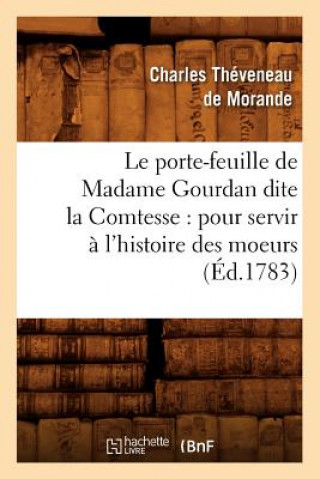 Porte-Feuille de Madame Gourdan Dite La Comtesse: Pour Servir A l'Histoire Des Moeurs (Ed.1783)