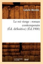 Le Roi Vierge: Roman Contemporain (Ed. Definitive) (Ed.1900)