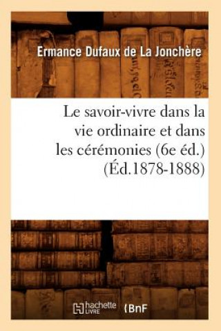 Savoir-Vivre Dans La Vie Ordinaire Et Dans Les Ceremonies (6e Ed.) (Ed.1878-1888)