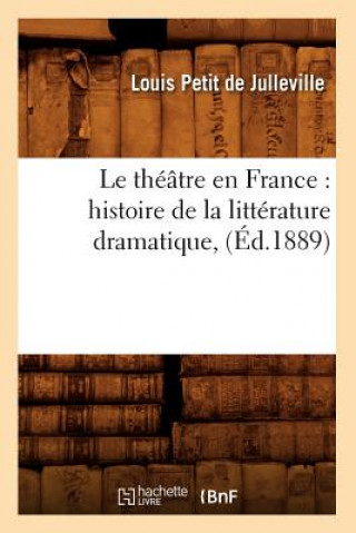Theatre En France: Histoire de la Litterature Dramatique, (Ed.1889)
