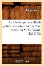Le Vite De' Piu Eccellenti Pittori, Scultori, E Architettori, Scritte Da M. G. Vasari, (Ed.1568)