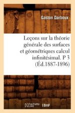 Lecons Sur La Theorie Generale Des Surfaces Et Geometriques Calcul Infinitesimal. P 3 (Ed.1887-1896)