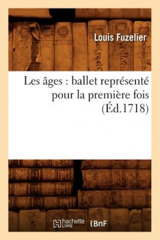 Les Ages: Ballet Represente Pour La Premiere Fois (Ed.1718)