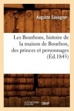 Les Bourbons, Histoire de la Maison de Bourbon, Des Princes Et Personnages (Ed.1845)