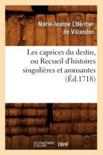 Les Caprices Du Destin, Ou Recueil d'Histoires Singulieres Et Amusantes (Ed.1718)