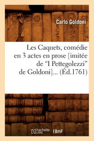 Les Caquets, Comedie En 3 Actes En Prose (Imitee de I Pettegolezzi de Goldoni) (Ed.1761)