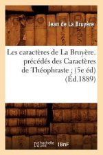 Les Caracteres de la Bruyere. Precedes Des Caracteres de Theophraste (5e Ed) (Ed.1889)