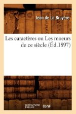 Les Caracteres Ou Les Moeurs de Ce Siecle (Ed.1897)