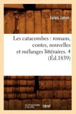 Les Catacombes: Romans, Contes, Nouvelles Et Melanges Litteraires. 4 (Ed.1839)