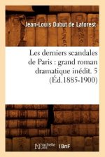 Les Derniers Scandales de Paris: Grand Roman Dramatique Inedit. 5 (Ed.1885-1900)