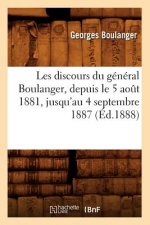 Les Discours Du General Boulanger, Depuis Le 5 Aout 1881, Jusqu'au 4 Septembre 1887 (Ed.1888)