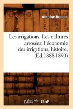Les Irrigations. Les Cultures Arrosees, l'Economie Des Irrigations, Histoire, (Ed.1888-1890)
