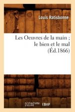 Les Oeuvres de la Main Le Bien Et Le Mal, (Ed.1866)