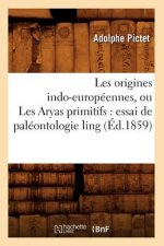Les Origines Indo-Europeennes, Ou Les Aryas Primitifs: Essai de Paleontologie Ling (Ed.1859)