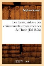 Les Parsis, Histoire Des Communautes Zoroastriennes de l'Inde (Ed.1898)
