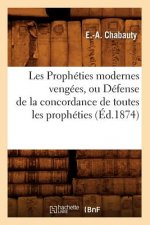 Les Propheties Modernes Vengees, Ou Defense de la Concordance de Toutes Les Propheties, (Ed.1874)