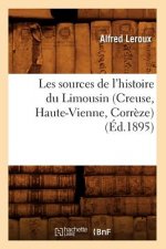 Les Sources de l'Histoire Du Limousin (Creuse, Haute-Vienne, Correze) (Ed.1895)