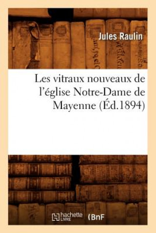 Les Vitraux Nouveaux de l'Eglise Notre-Dame de Mayenne (Ed.1894)
