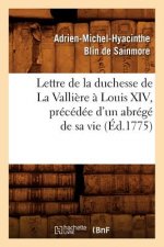 Lettre de la Duchesse de la Valliere A Louis XIV, Precedee d'Un Abrege de Sa Vie, (Ed.1775)