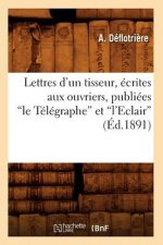 Lettres d'Un Tisseur, Ecrites Aux Ouvriers, Publiees Le Telegraphe Et l'Eclair (Ed.1891)