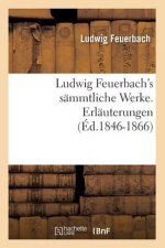 Ludwig Feuerbach's Sammtliche Werke. Erlauterungen (Ed.1846-1866)