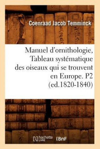 Manuel d'Ornithologie, Tableau Systematique Des Oiseaux Qui Se Trouvent En Europe. P2 (Ed.1820-1840)