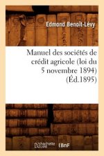 Manuel Des Societes de Credit Agricole (Loi Du 5 Novembre 1894), (Ed.1895)