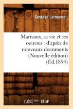 Marivaux, Sa Vie Et Ses Oeuvres: d'Apres de Nouveaux Documents (Nouvelle Edition) (Ed.1894)