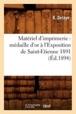 Materiel d'Imprimerie: Medaille d'Or A l'Exposition de Saint-Etienne 1891 (Ed.1894)