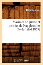 Maximes de Guerre Et Pensees de Napoleon Ier (5e Ed.) (Ed.1863)