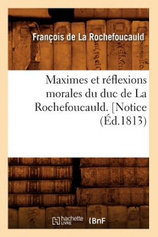 Maximes Et Reflexions Morales Du Duc de la Rochefoucauld. [Notice (Ed.1813)