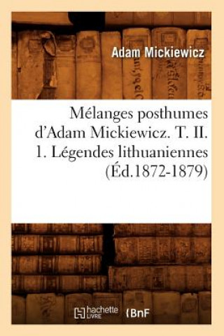 Melanges Posthumes d'Adam Mickiewicz. T. II. 1. Legendes Lithuaniennes (Ed.1872-1879)