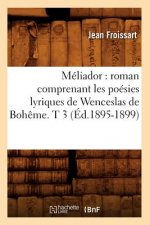 Meliador: Roman Comprenant Les Poesies Lyriques de Wenceslas de Boheme. T 3 (Ed.1895-1899)