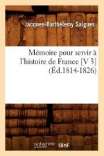 Memoire Pour Servir A l'Histoire de France [V 3] (Ed.1814-1826)