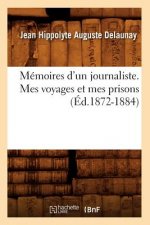 Memoires d'Un Journaliste. Mes Voyages Et Mes Prisons (Ed.1872-1884)