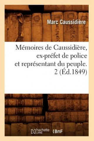 Memoires de Caussidiere, Ex-Prefet de Police Et Representant Du Peuple. 2 (Ed.1849)