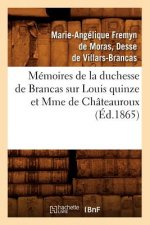 Memoires de la Duchesse de Brancas Sur Louis Quinze Et Mme de Chateauroux (Ed.1865)