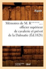 Memoires de M. R*****, Officier Superieur de Cavalerie Et Prevot de la Dalmatie (Ed.1828)