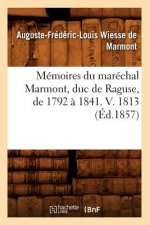 Memoires Du Marechal Marmont, Duc de Raguse, de 1792 A 1841. V. 1813 (Ed.1857)