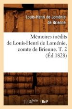 Memoires Inedits de Louis-Henri de Lomenie, Comte de Brienne. T. 2 (Ed.1828)