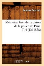 Memoires Tires Des Archives de la Police de Paris. T. 4 (Ed.1838)