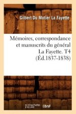Memoires, Correspondance Et Manuscrits Du General La Fayette. T4 (Ed.1837-1838)