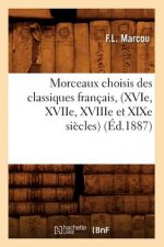 Morceaux Choisis Des Classiques Francais, (Xvie, Xviie, Xviiie Et Xixe Siecles) (Ed.1887)