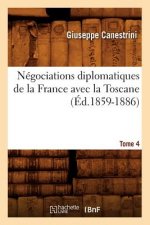 Negociations Diplomatiques de la France Avec La Toscane. Tome 4 (Ed.1859-1886)