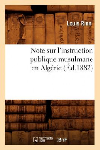 Note Sur l'Instruction Publique Musulmane En Algerie (Ed.1882)