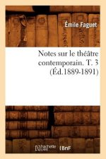 Notes Sur Le Theatre Contemporain. T. 3 (Ed.1889-1891)