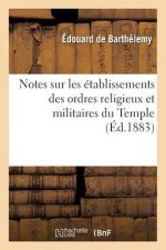 Notes Sur Les Etablissements Des Ordres Religieux Et Militaires Du Temple (Ed.1883)