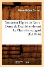 Notice Sur l'Eglise de Notre-Dame de Dozule, CI-Devant Le Plessis-Esmangard (Ed.1866)