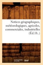 Notices Geographiques, Meteorologiques, Agricoles, Commerciales, Industrielles (Ed.18..)