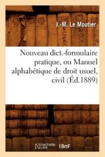Nouveau Dict.-Formulaire Pratique, Ou Manuel Alphabetique de Droit Usuel, Civil (Ed.1889)